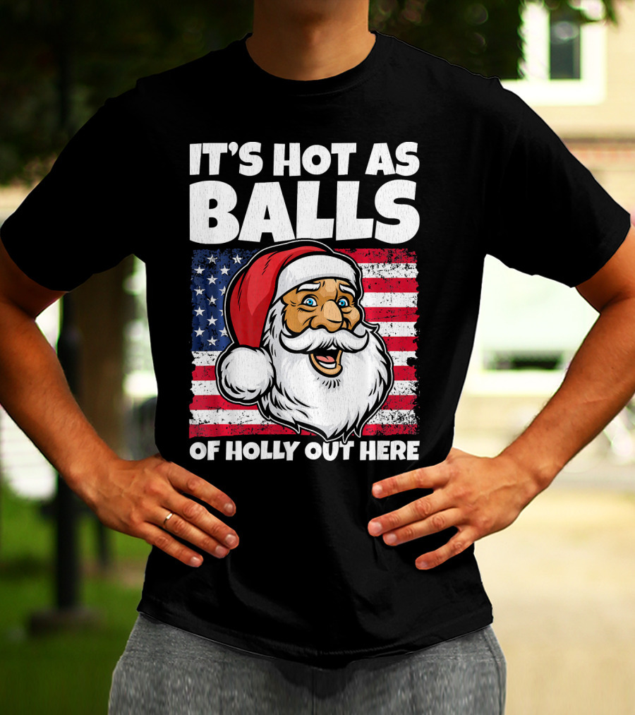 It’s Hot As Balls Santa American Flag Of Holly Out Here T-Shirt