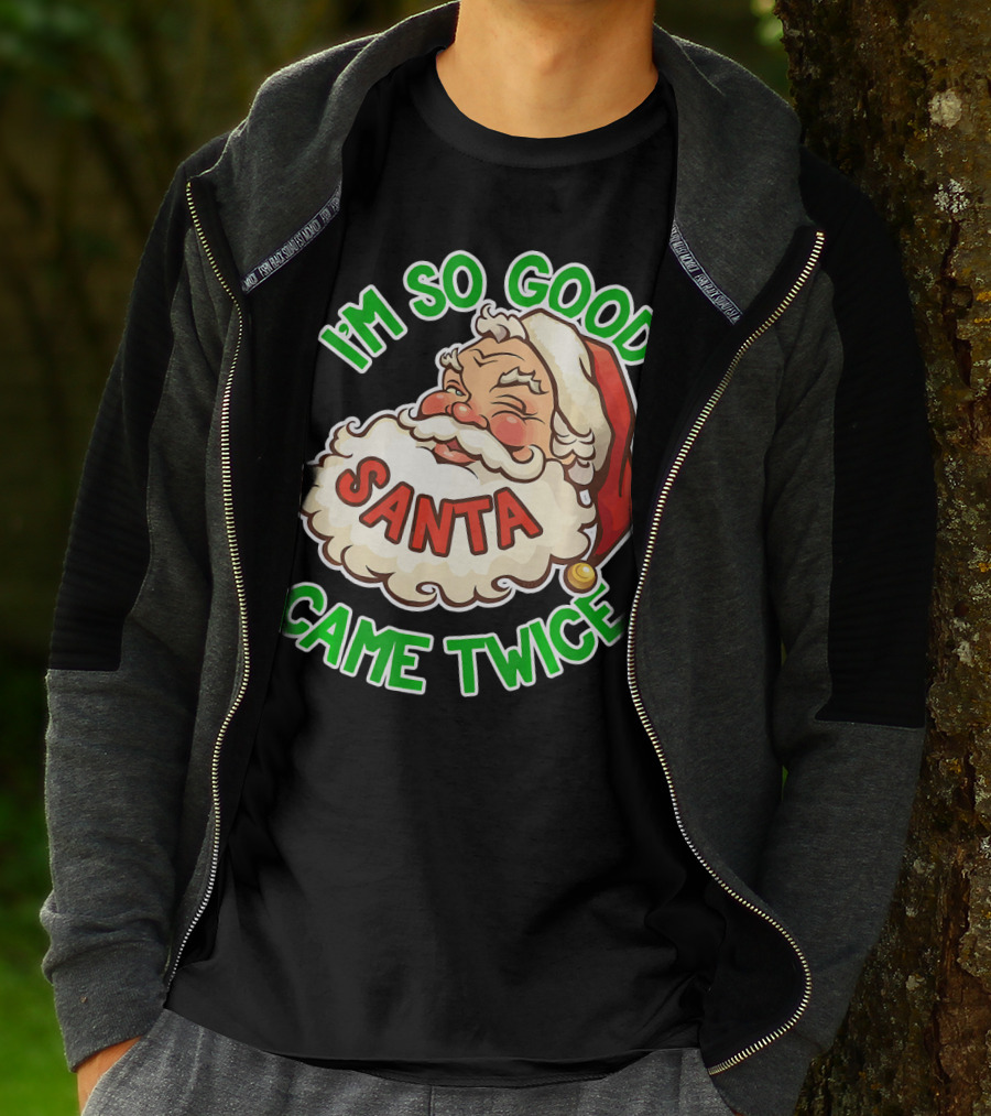 I'm So Good Santa Came Twice Santa Cam T-Shirt