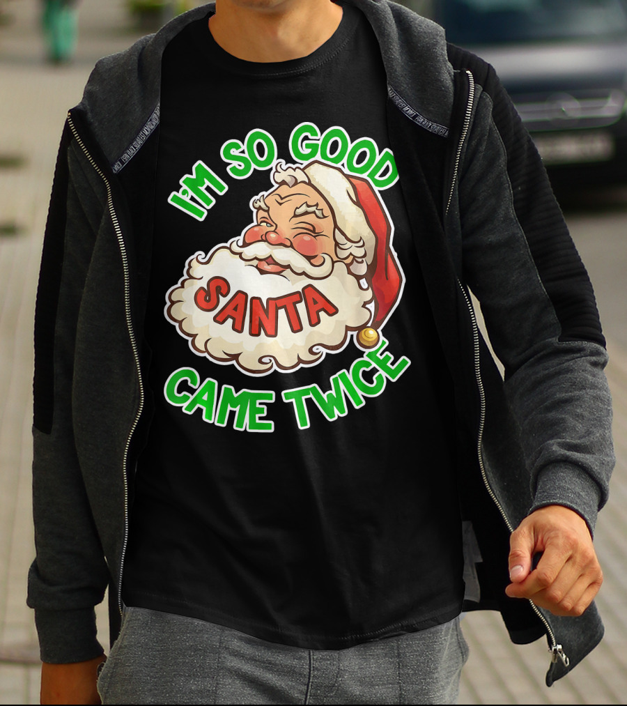 I'm So Good Santa Came Twice Santa Cam T-Shirt
