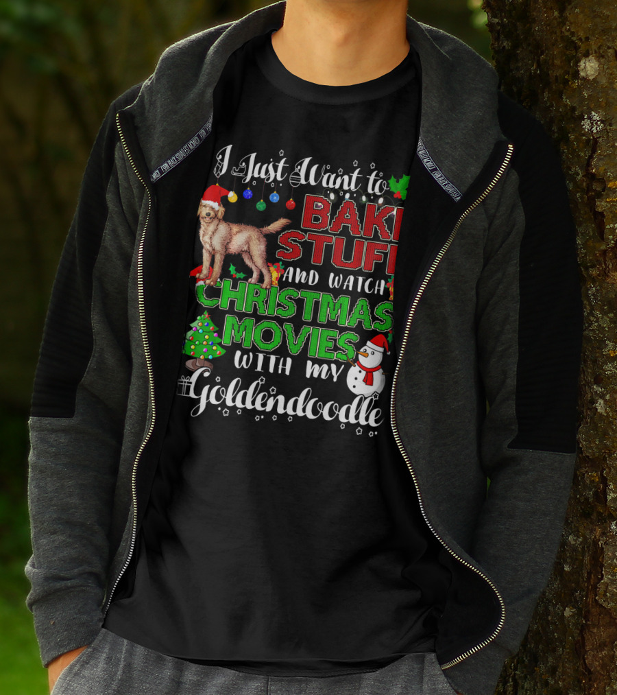 I Just Want To Bake Stuff And Watch Christmas Movies With My Goldendoodle T-Shirt