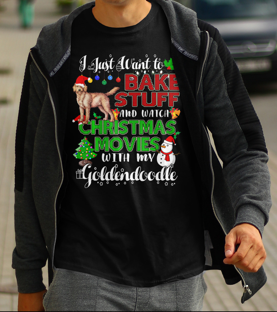 I Just Want To Bake Stuff And Watch Christmas Movies With My Goldendoodle T-Shirt