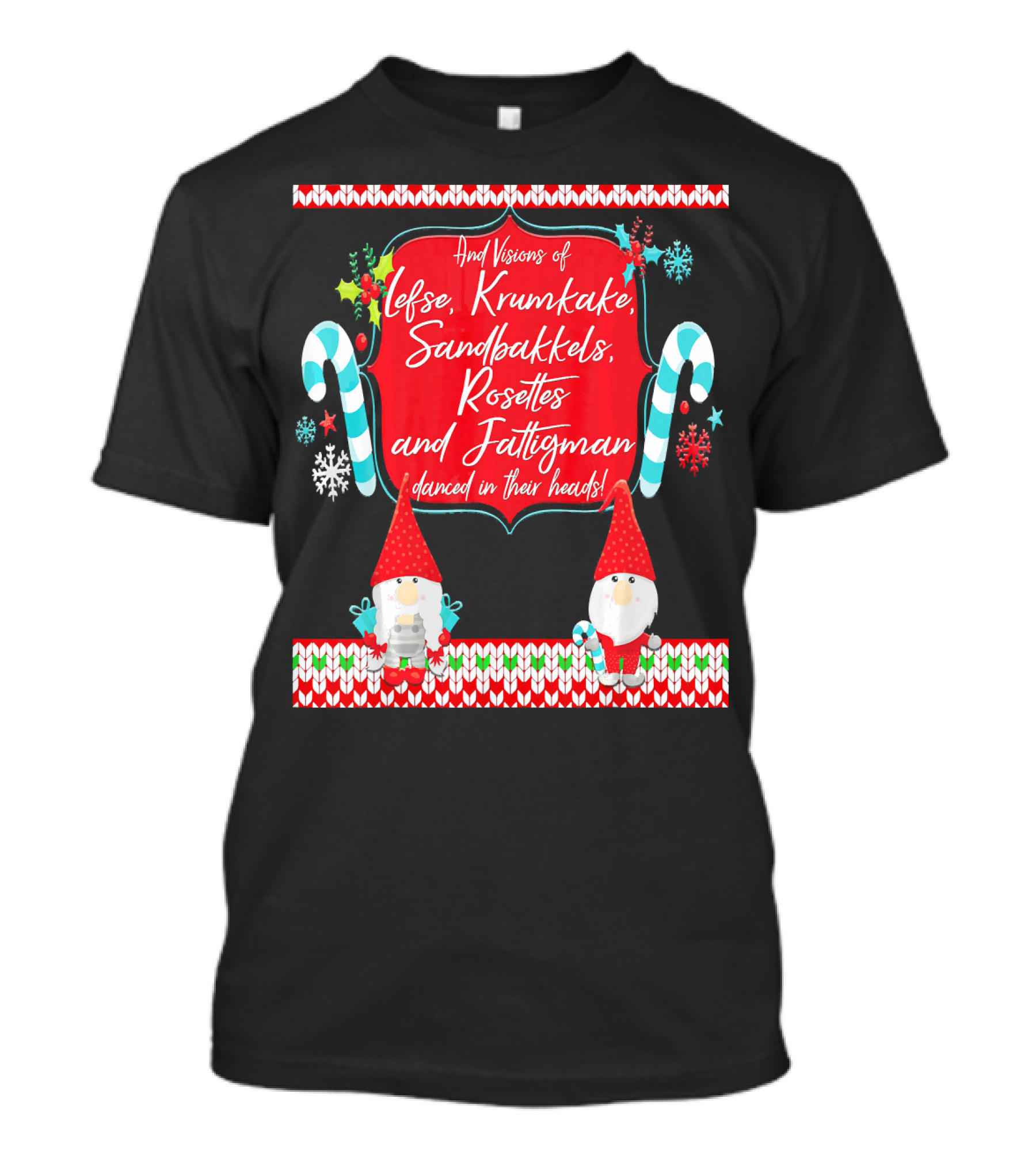 And Visions Of Lefse Krumkake Sandbakkels Rosettes And Fattigman Danced In Their Heads Norwegian Nisse T-Shirt