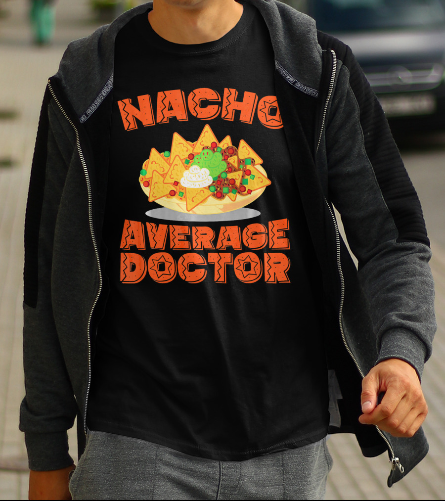 Nacho Average Doctor With Colorful Nachos T-Shirt