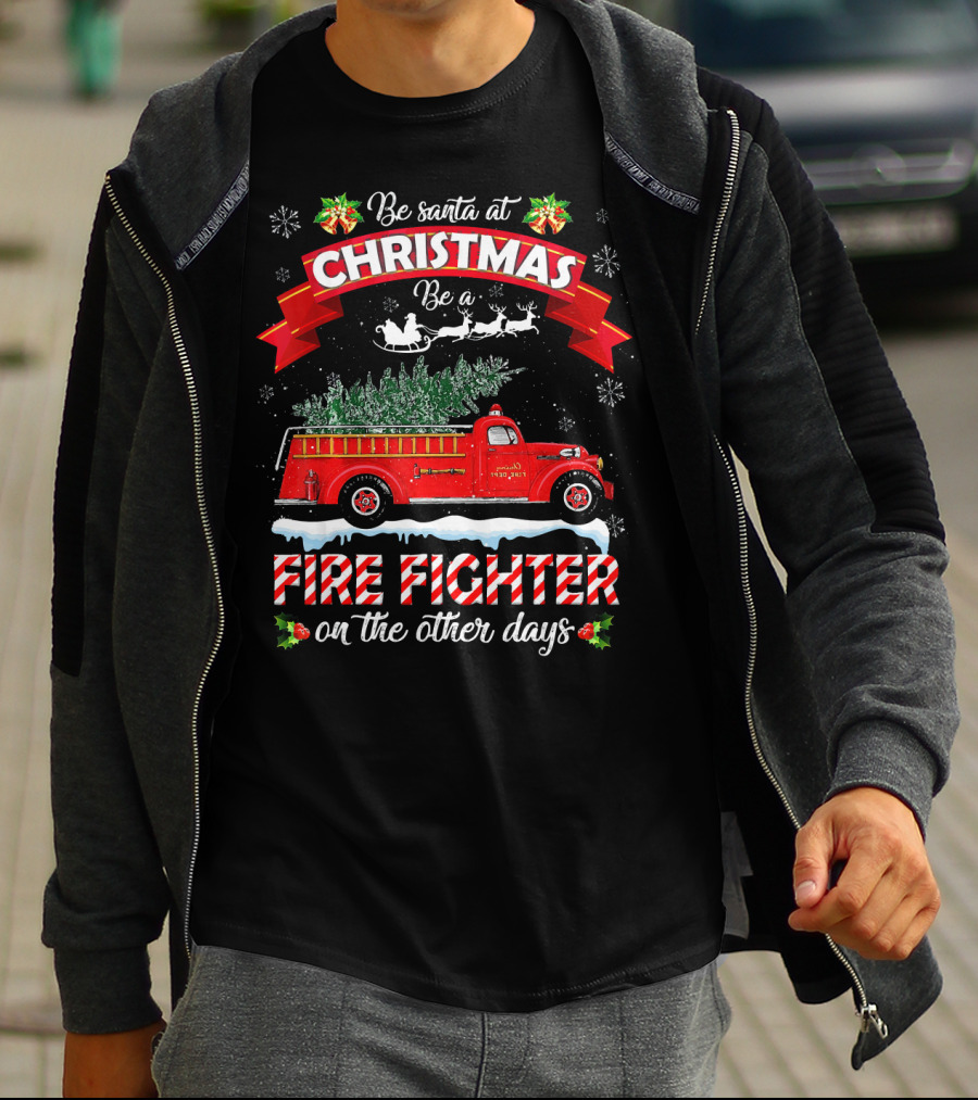 Be Santa At Christmas Be A Fire Fighter On The Other Days T-Shirt