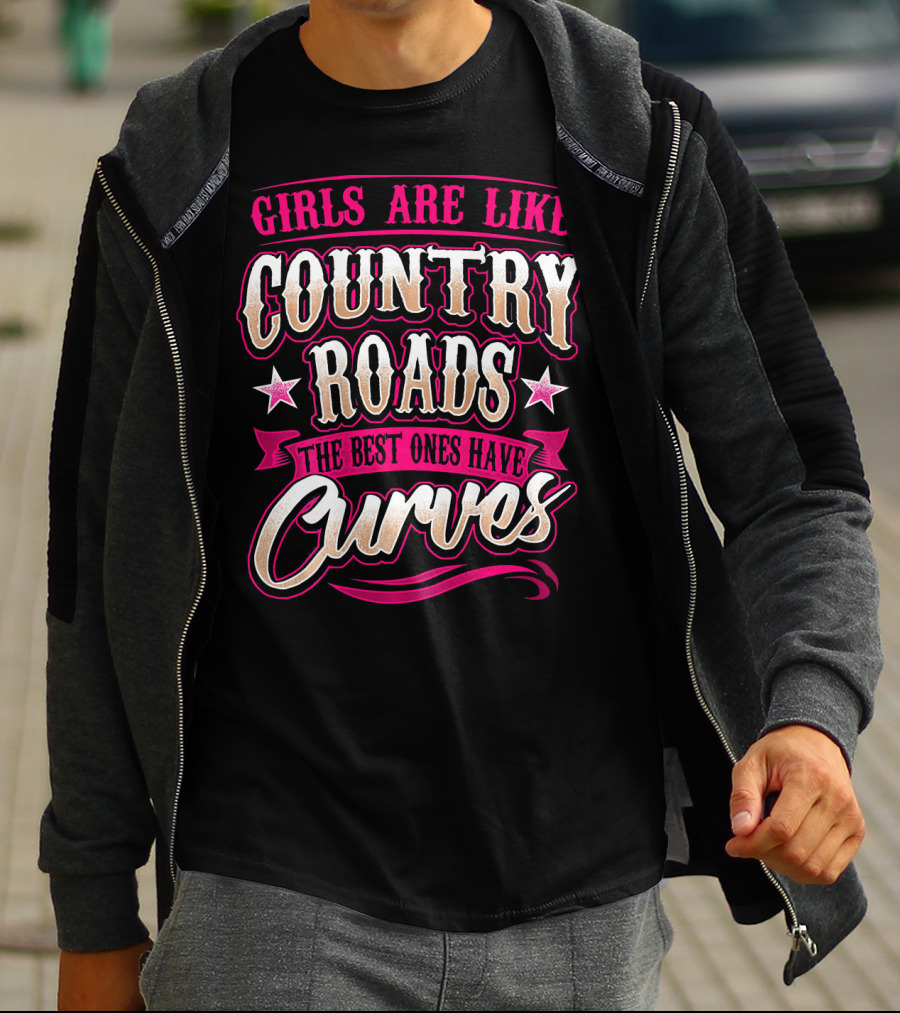 Girls Are Like Country Roads The Best Ones Have Curves T-Shirt