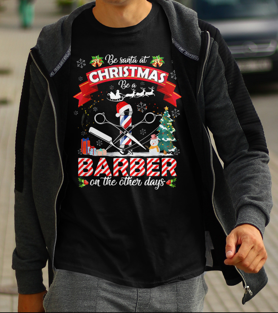 Be Santa At Christmas Be A Barber On The Other Days Christmas Holiday Barber Shop Slogan With Santa Hat And Decorations T-Shirt