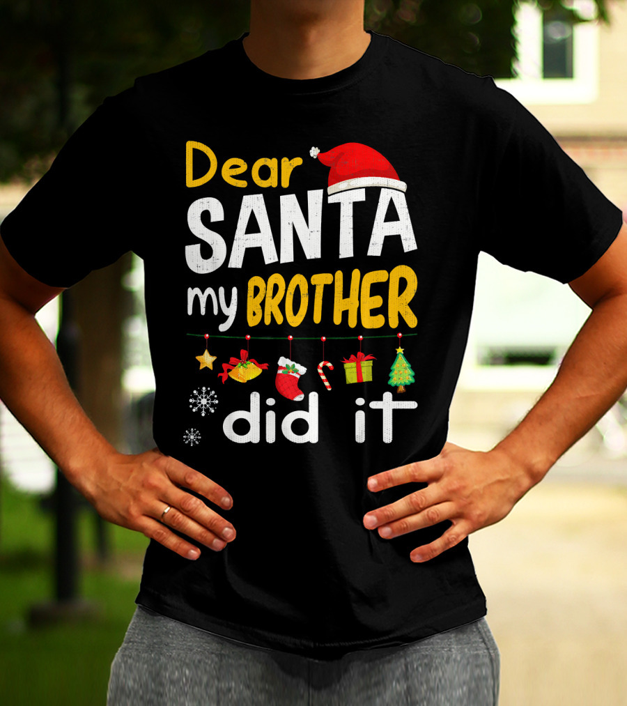 Dear Santa My Brother Did It Christmas Holiday Humor T-Shirt