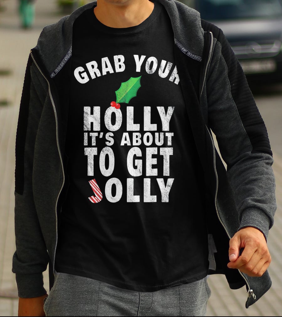 Grab Your Holly It’s About To Get Jolly Candy Cane Christmas Humor T-Shirt