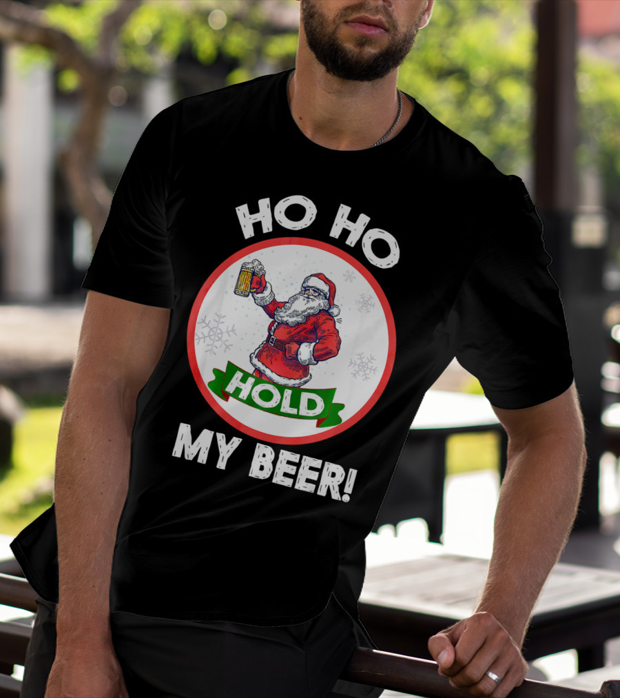 Ho Ho Hold My Beer Santa Claus Christmas Humor T-Shirt