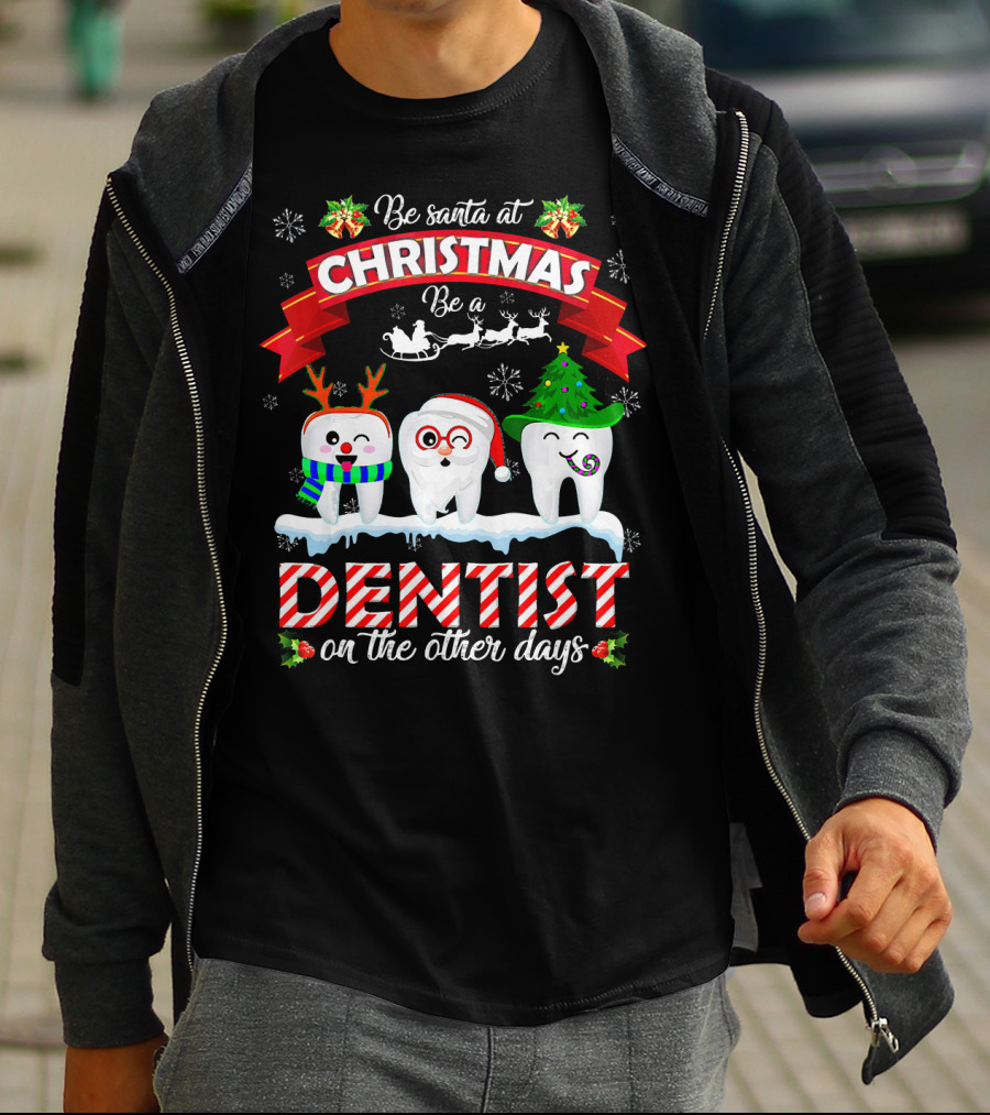 Be Santa At Christmas Be A Dentist On The Other Days T-Shirt