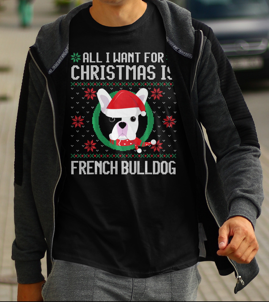 All I Want For Christmas Is French Bulldog Santa Hat Ugly T-Shirt