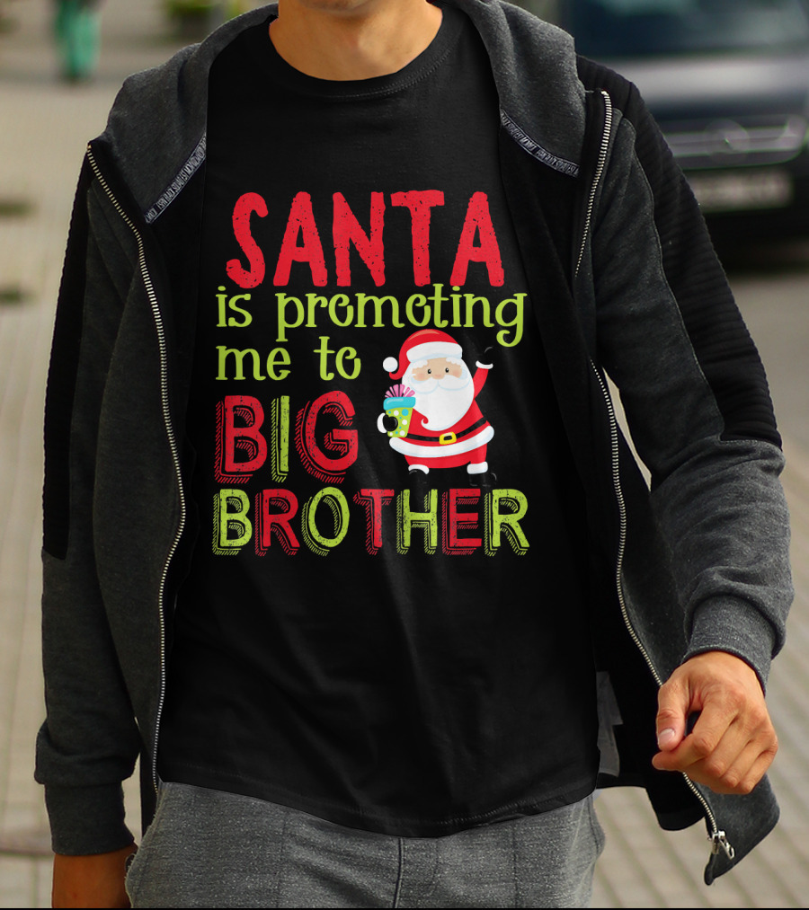 Santa Is Promoting Me To Big Brother Christmas Announcement With Santa Claus T-Shirt