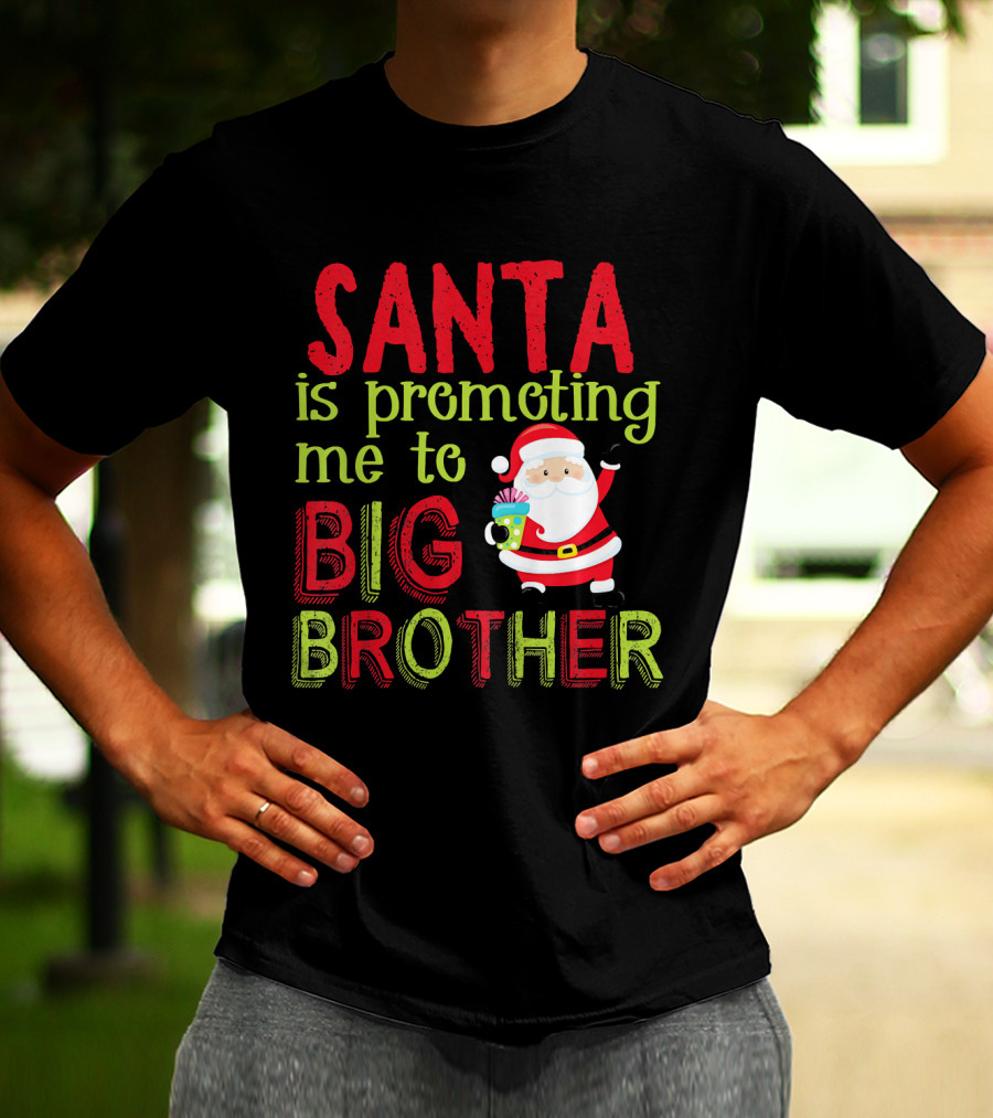 Santa Is Promoting Me To Big Brother Christmas Announcement With Santa Claus T-Shirt