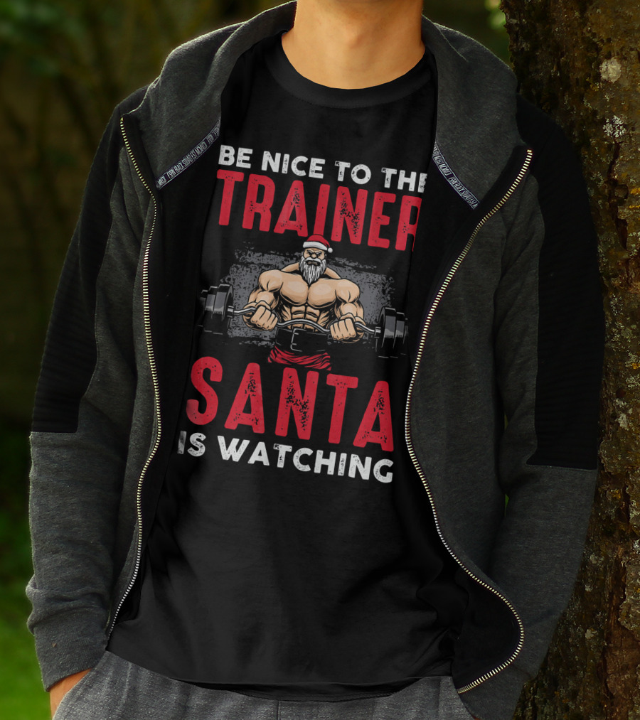 Be Nice To The Trainer Santa Is Watching T-Shirt