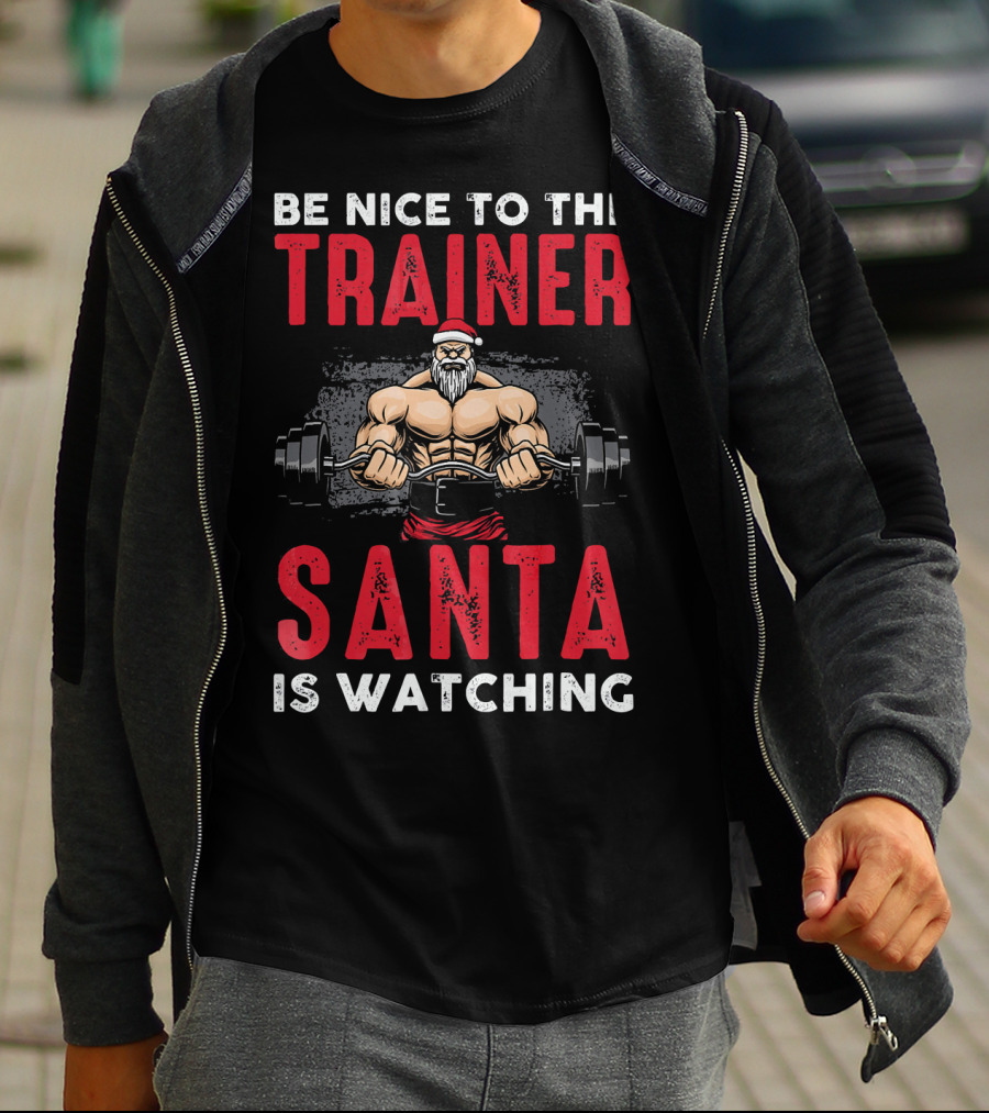 Be Nice To The Trainer Santa Is Watching T-Shirt