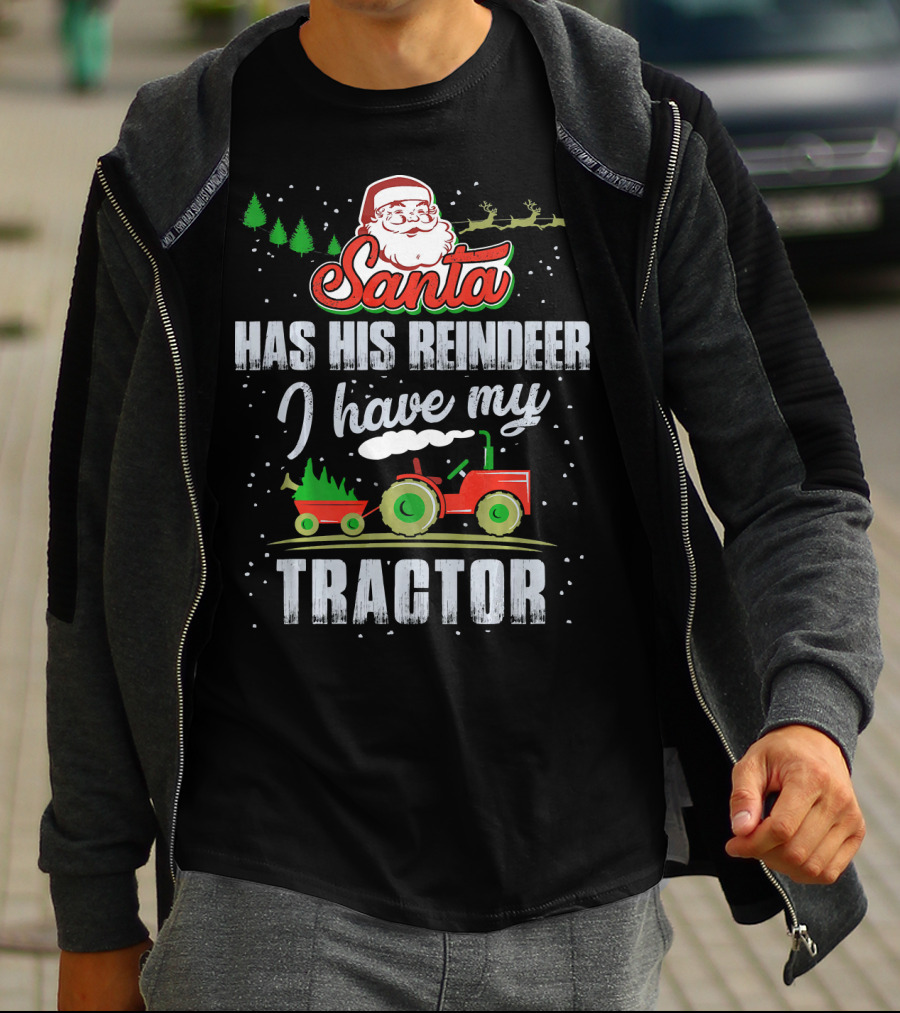 Santa Has His Reindeer I Have My Tractor T-Shirt