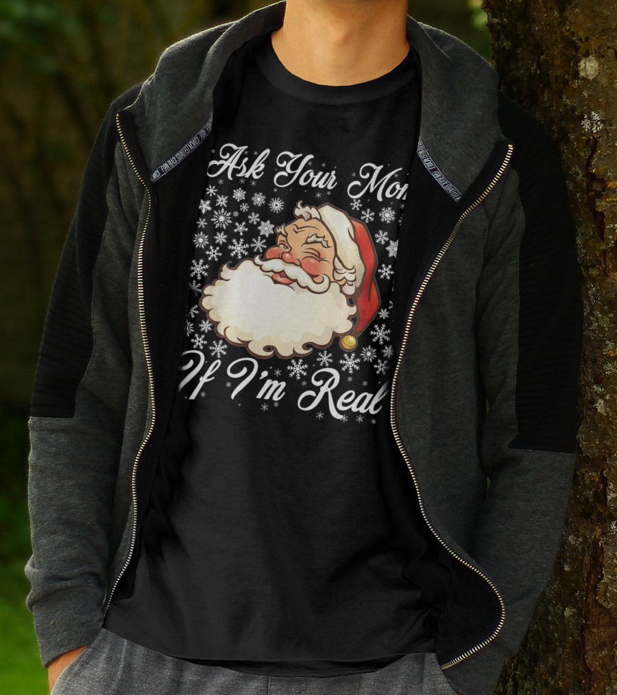 Ask Your Mom If I'm Real Santa Claus Snowflakes T-Shirt