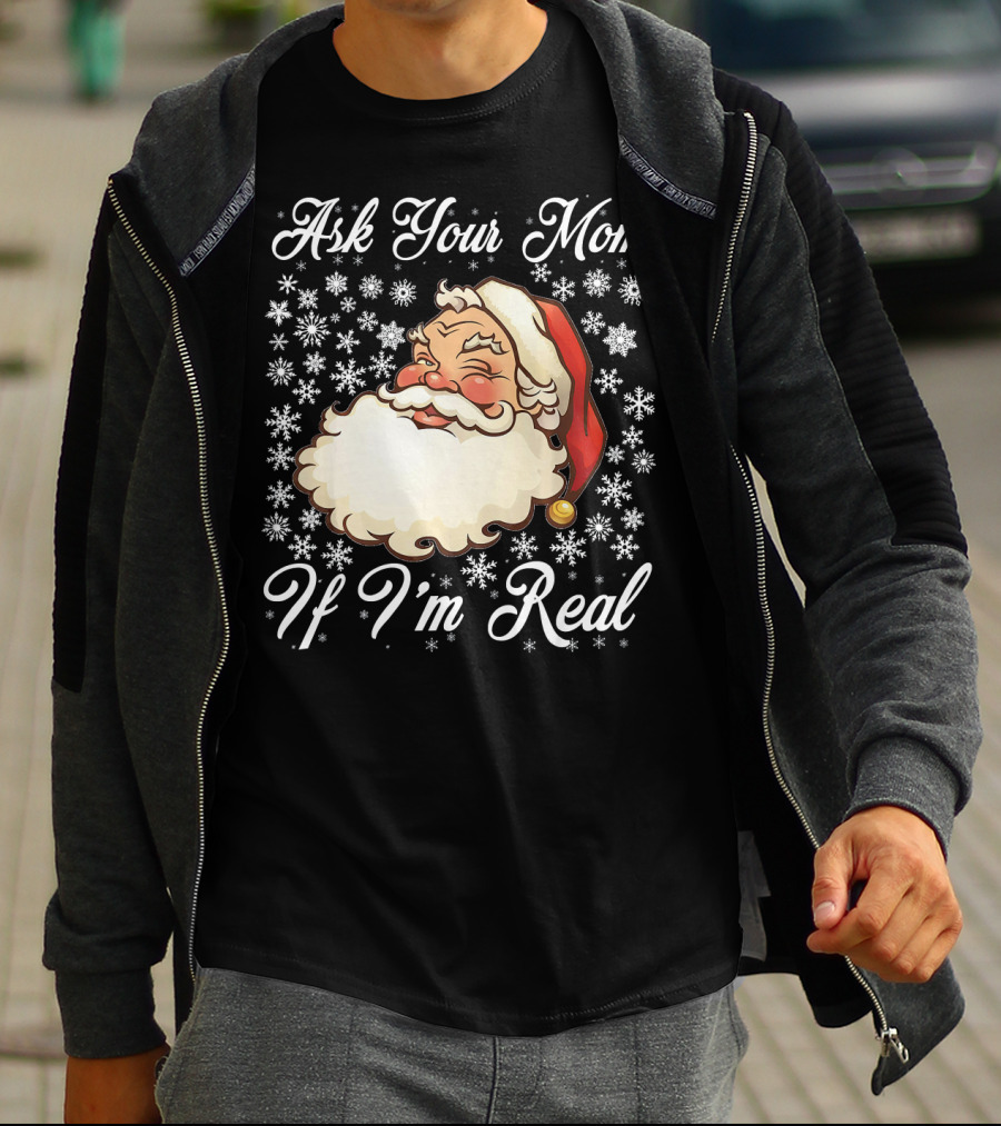 Ask Your Mom If I'm Real Santa Claus Snowflakes T-Shirt