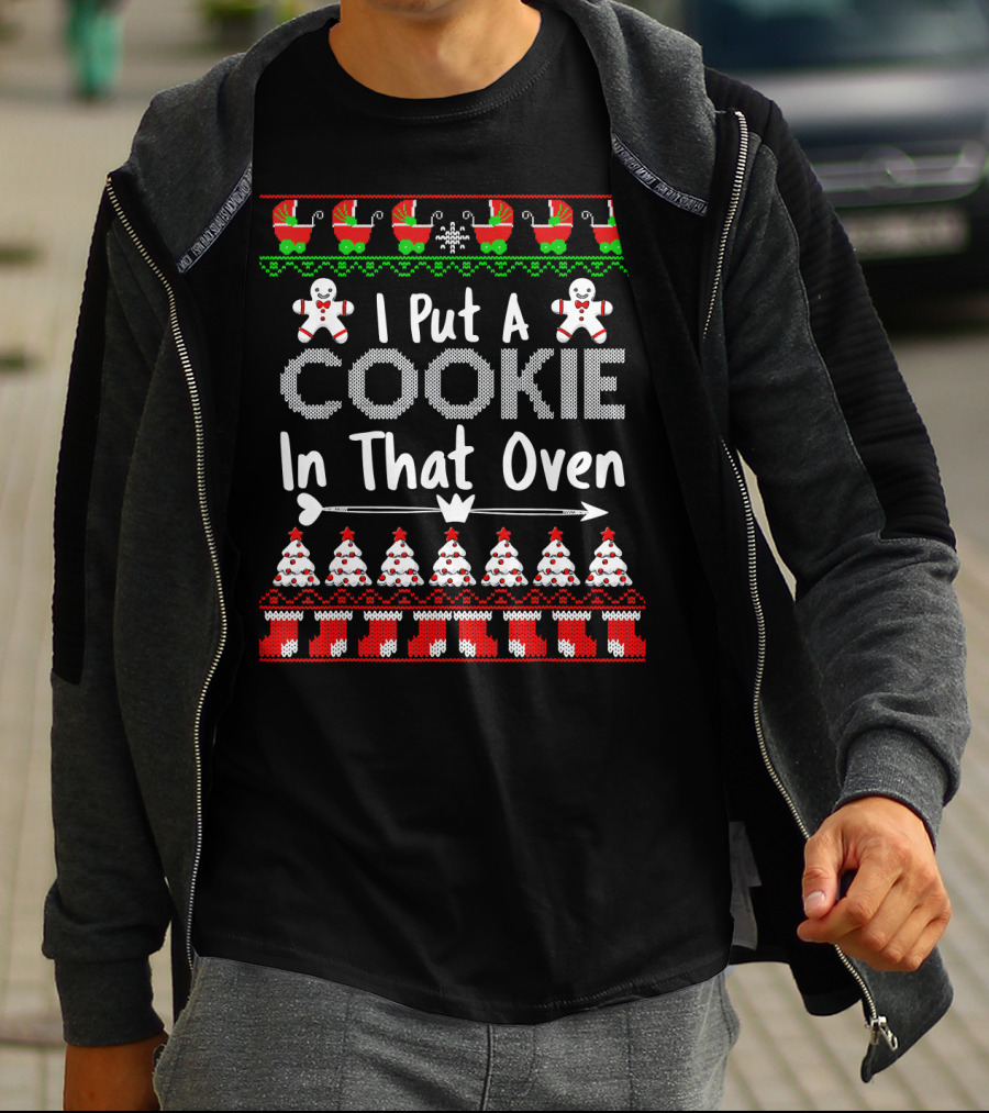 I Put A Cookie In That Oven Gingerbread Christmas T-Shirt