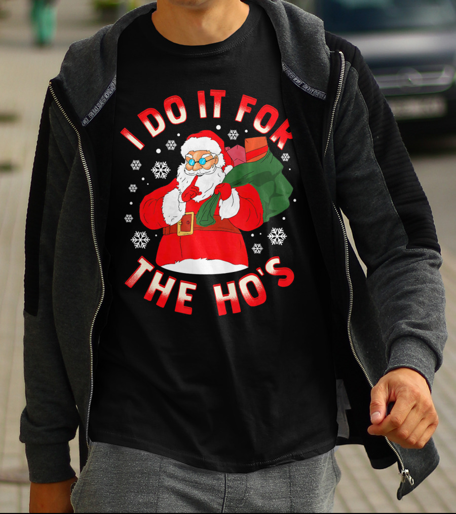 I DO IT FOR THE HO'S Christmas SANTA T-Shirt