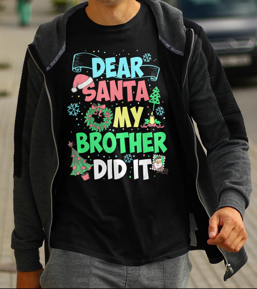 DEAR SANTA MY BROTHER DID IT Christmas Holiday Fun Kids Humor T-Shirt