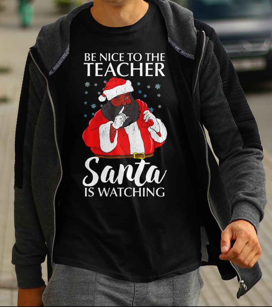 Be Nice To The Teacher Santa Is Watching Christmas Teacher African Americ T-Shirt