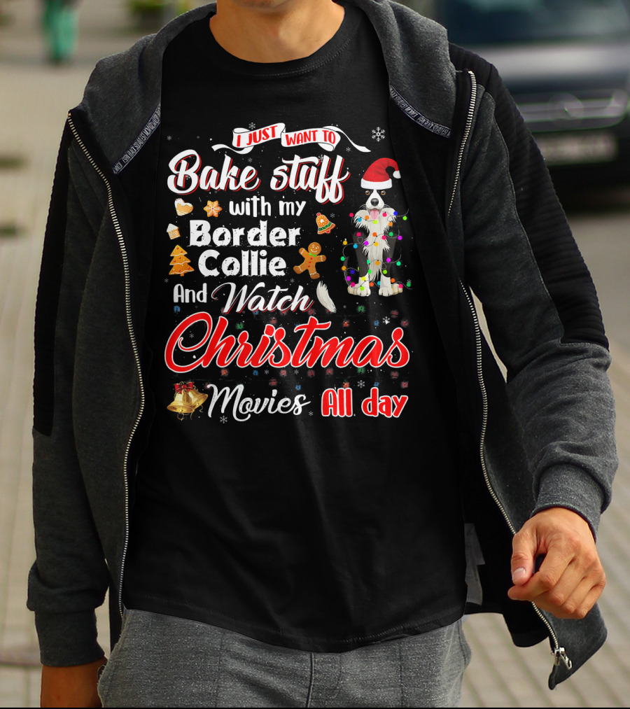 I Just Want To Bake Stuff With My Border Collie And Watch Christmas Movies All Day T-Shirt