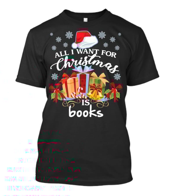 All I Want For Christmas Is Books With Santa Hat And Presents T-Shirt