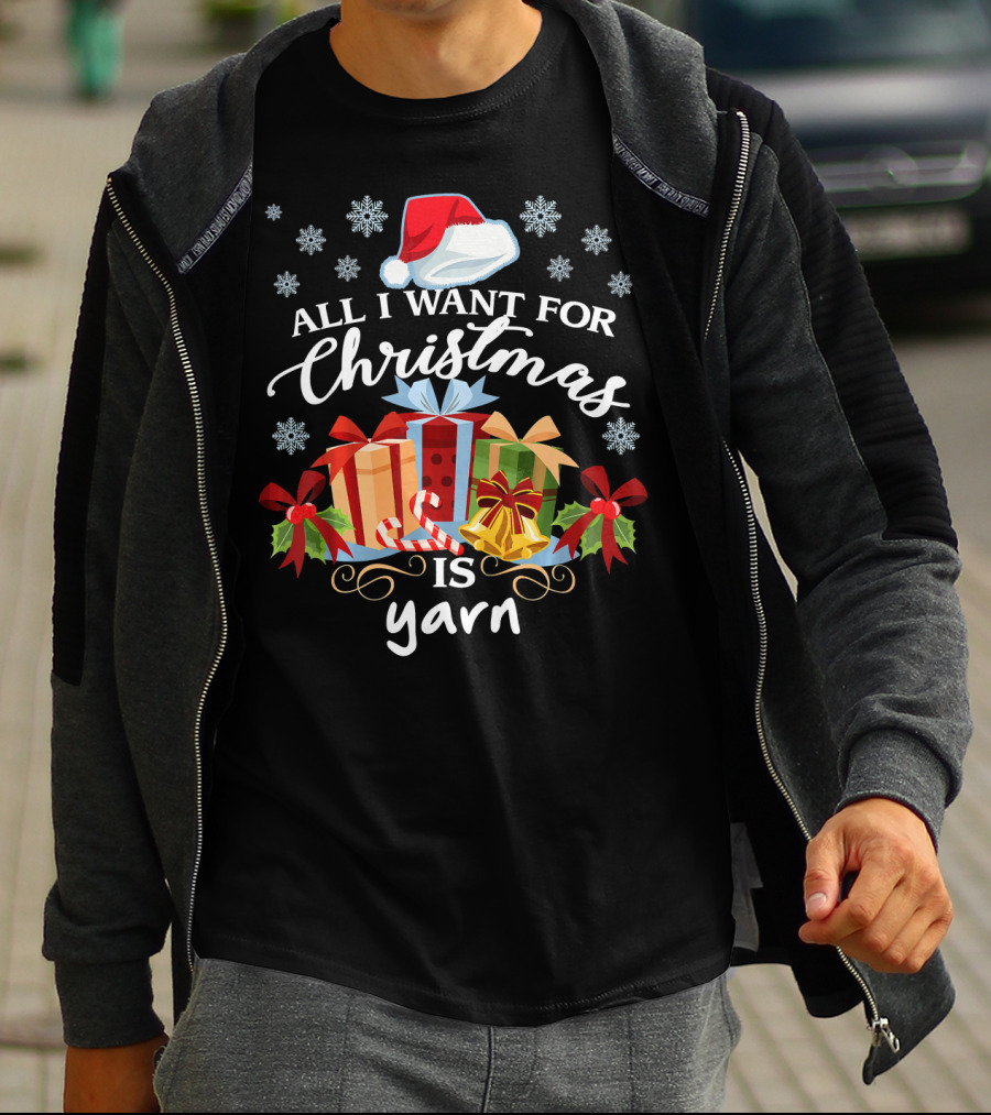 All I Want For Christmas Is Yarn Santa Hat Snowflakes Gifts T-Shirt