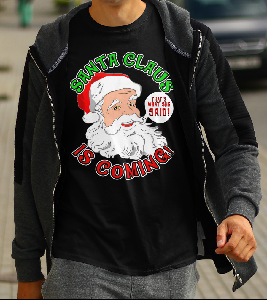 Santa Claus Is Coming That's What She Said T-Shirt