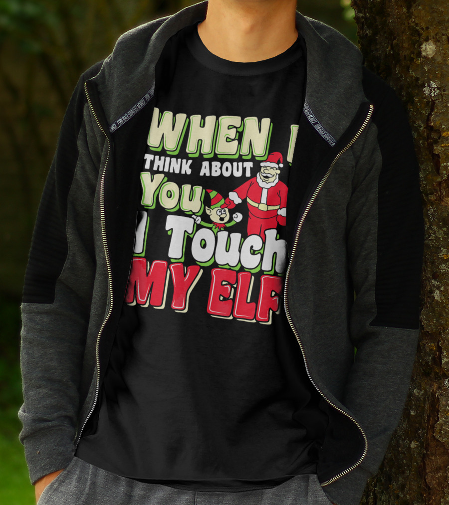 When I Think About You I Touch My Elf Santa Christmas T-Shirt
