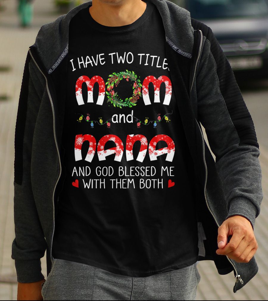 I Have Two Titles Mom And Nana God Blessed Me With Them Both Christmas Lights Wreath T-Shirt