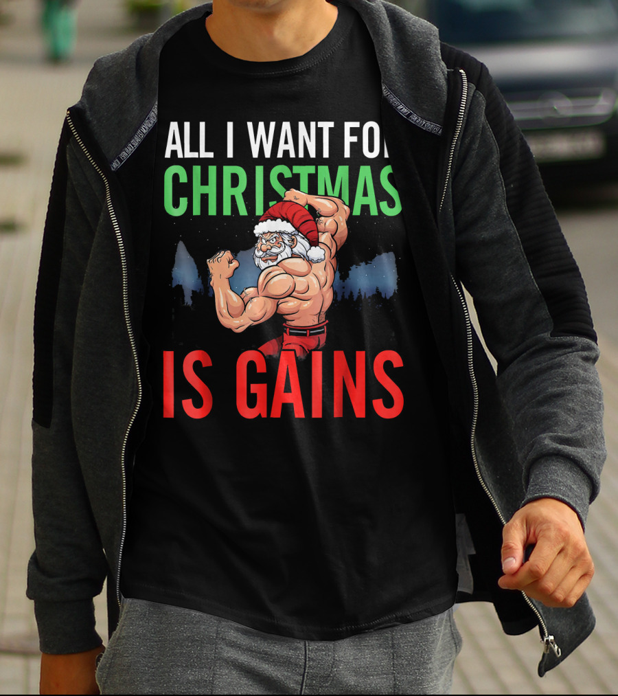 All I Want For Christmas Is Gains Santa Flexing Muscles T-Shirt