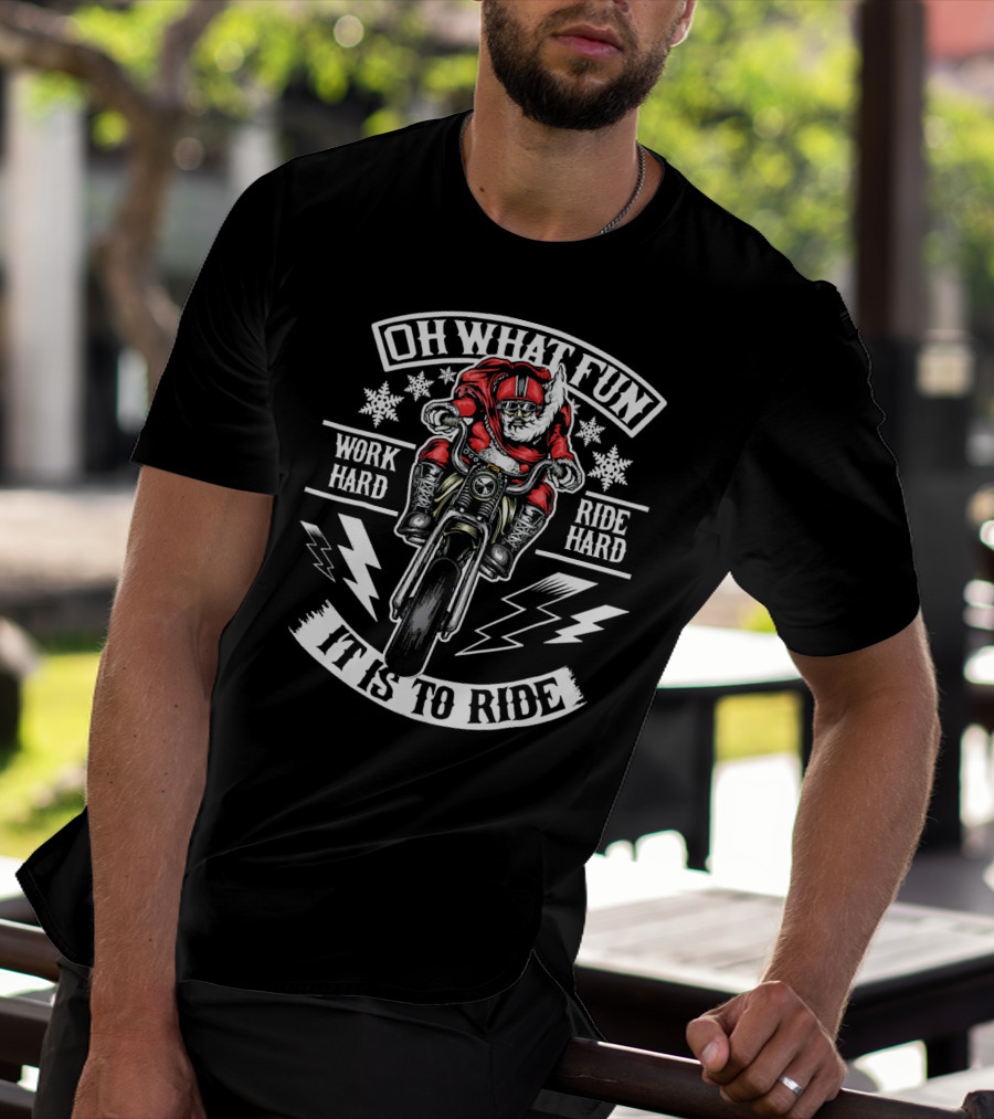 Mens Christmas Motorcycle Santa Biker Oh What Fun Work Hard Ride Hard It Is To Ride T-Shirt