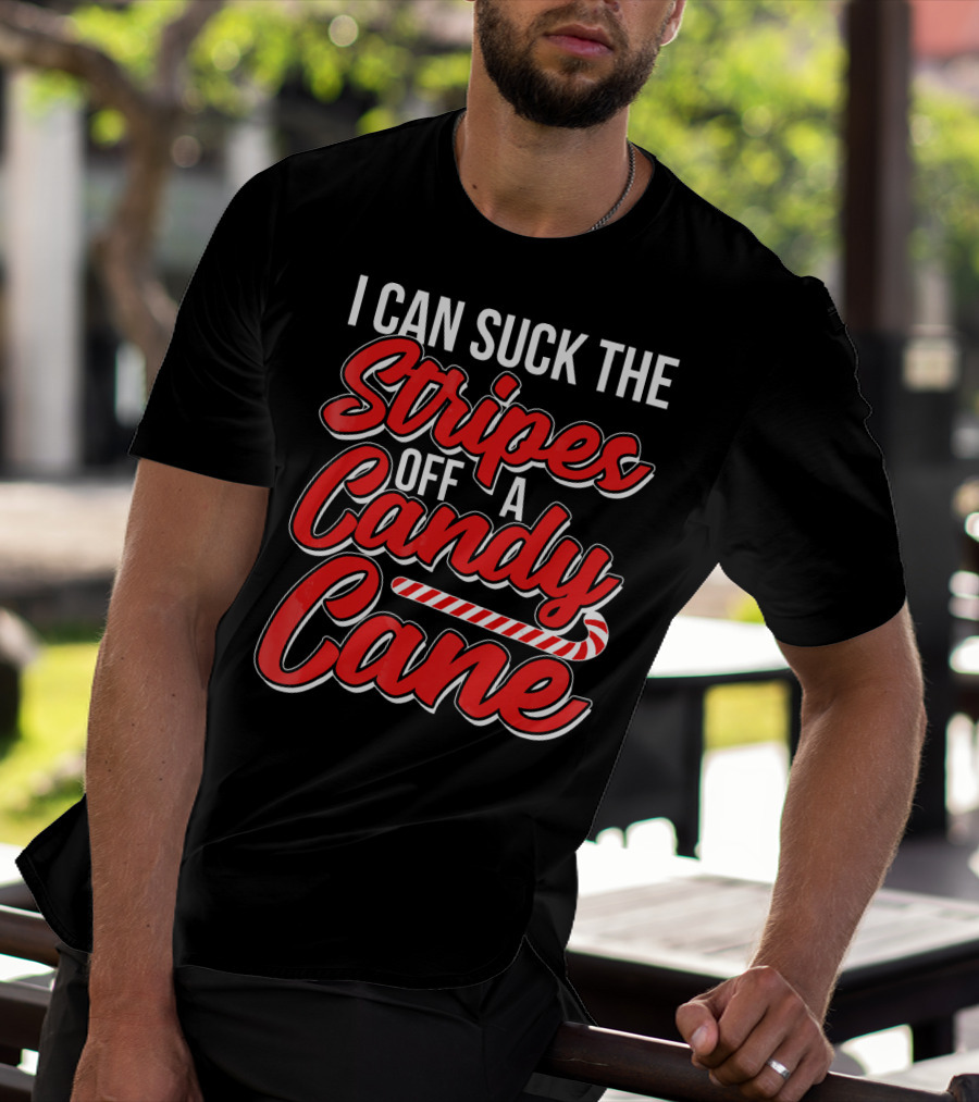 I Can Suck The Stripes Off A Candy Cane Bold Festive Christmas Humor T-Shirt