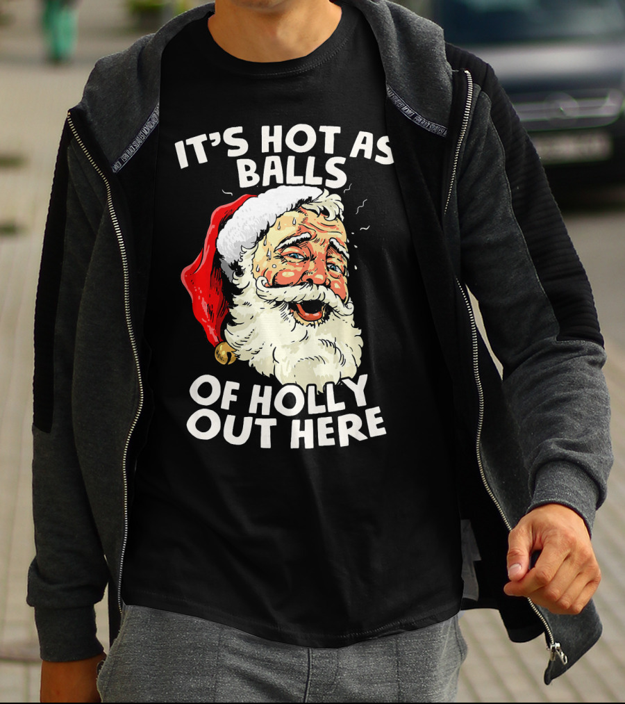 It's Hot As Balls Of Holly Out Here Santa Christmas In July T-Shirt
