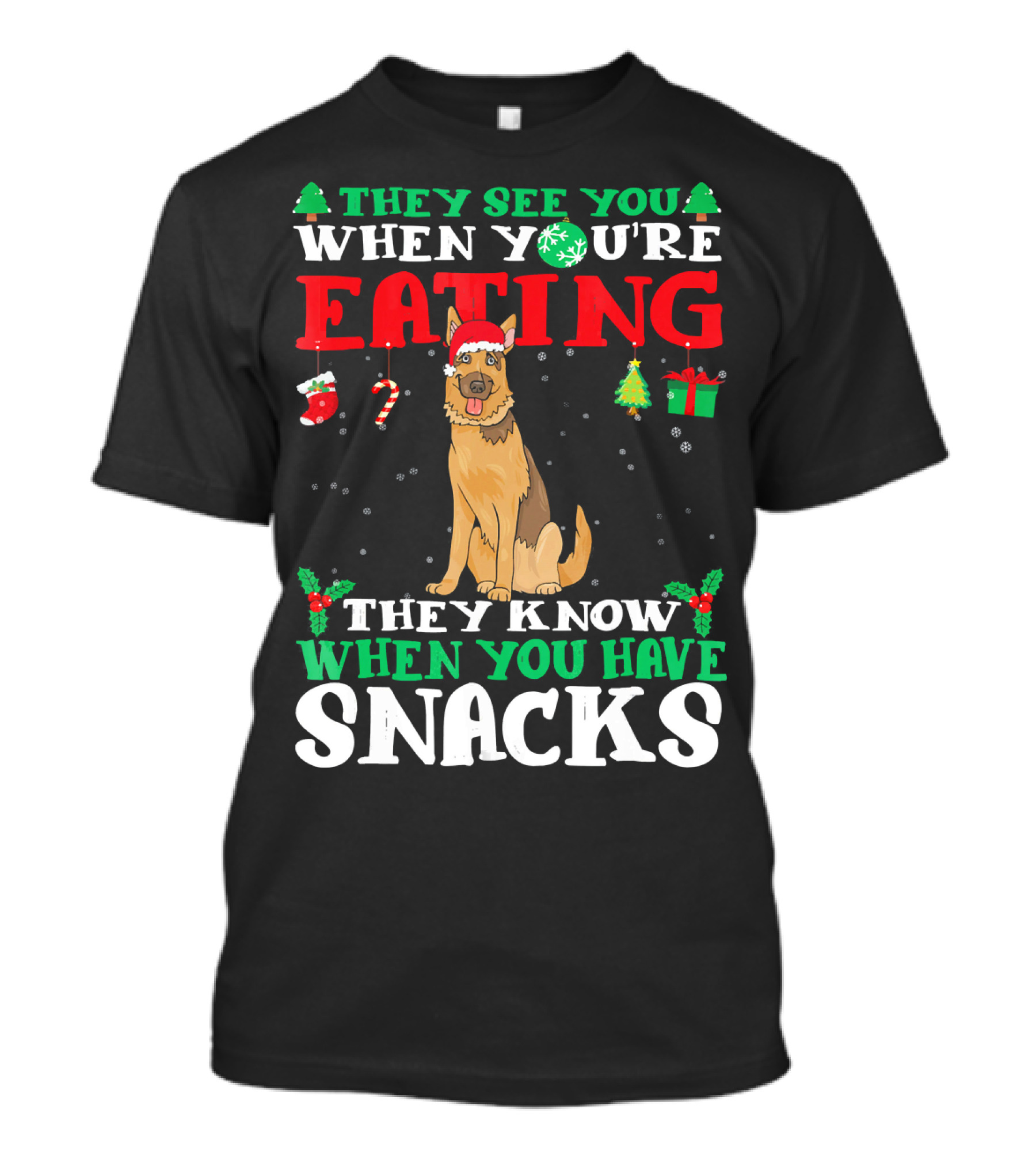 They See You When You're Eating They Know When You Have Snacks German Shepherd T-Shirt