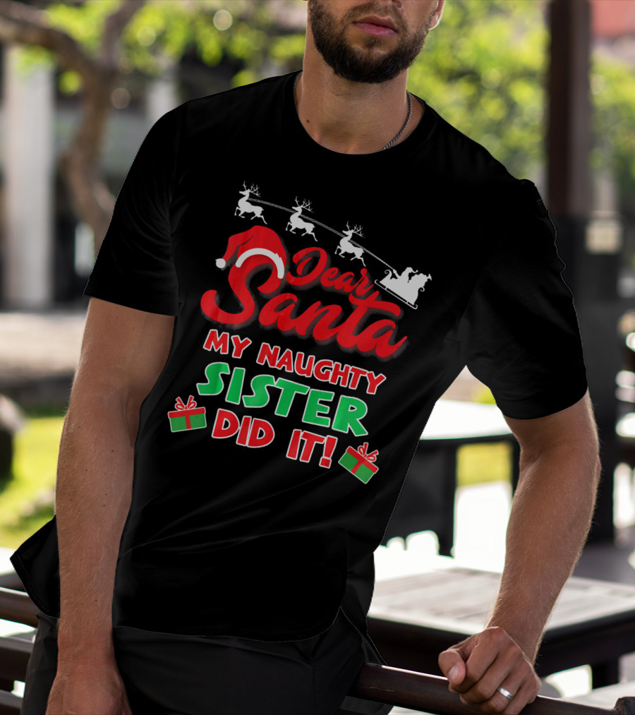 Dear Santa My Naughty Sister Did It Reindeer Sleigh Gifts T-Shirt