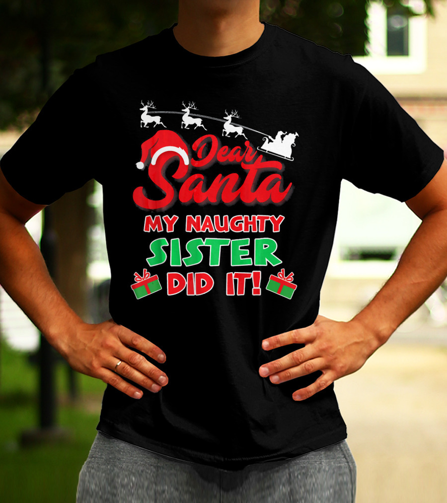 Dear Santa My Naughty Sister Did It Reindeer Sleigh Gifts T-Shirt