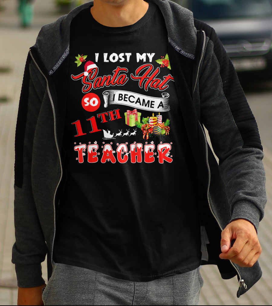 I Lost My Santa Hat So I Became A 11th Teacher T-Shirt