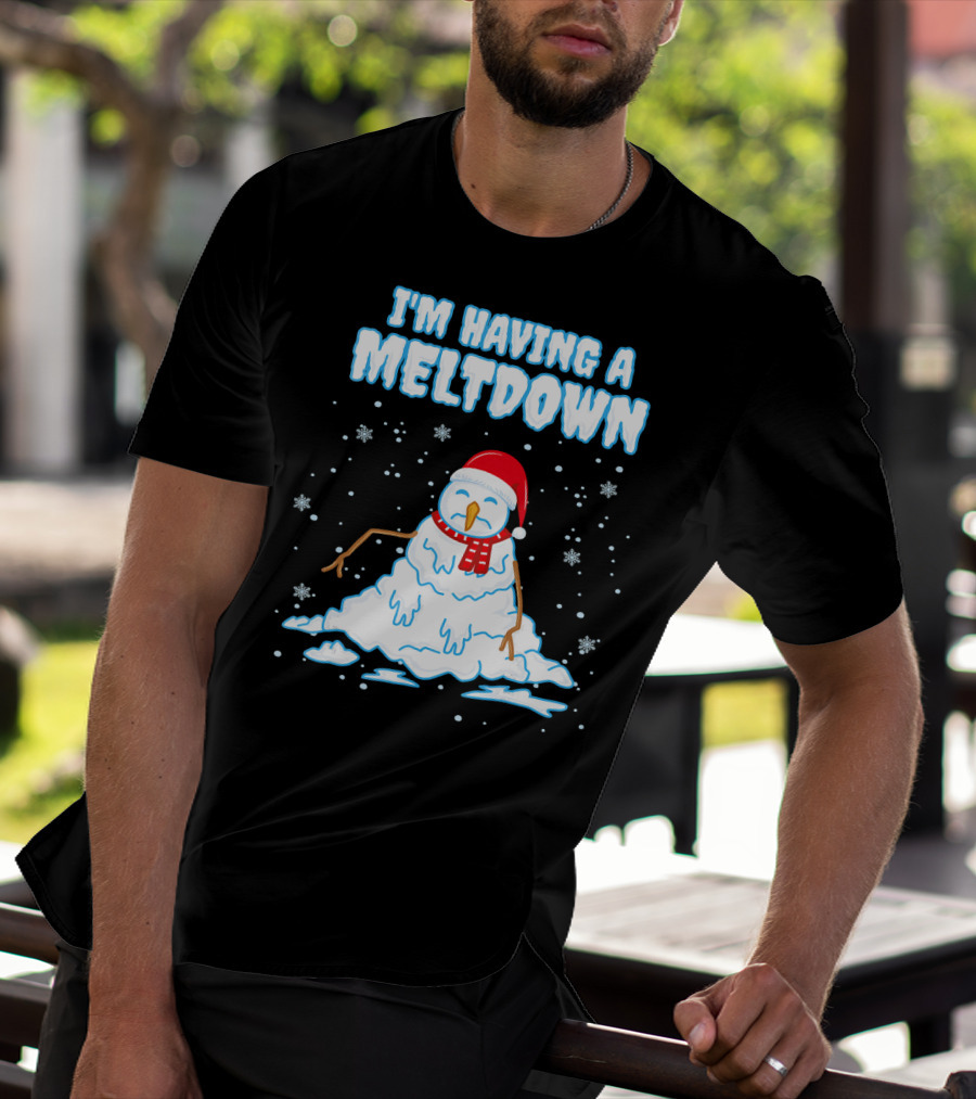 I'm Having A Meltdown Funny Snowman Christmas Holiday T-Shirt
