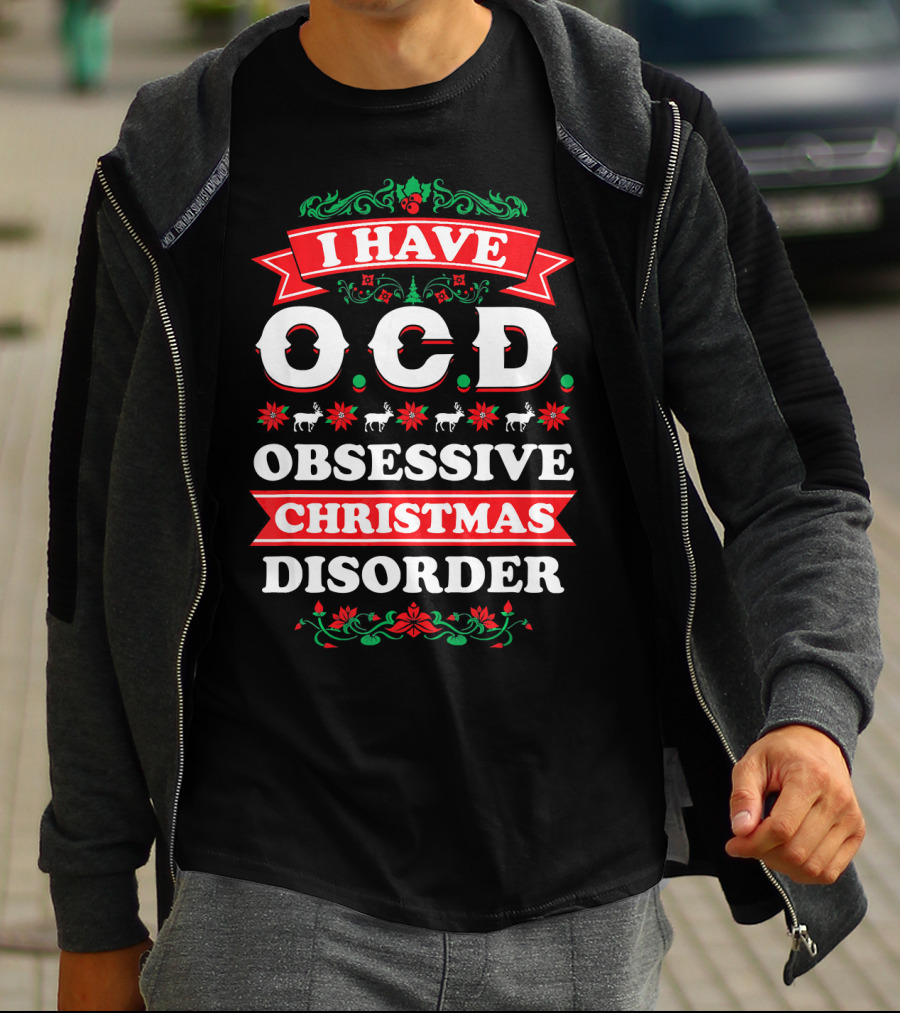 I Have OCD Obsessive Christmas Disorder Reindeer Holly Poinsettia Festive T-Shirt