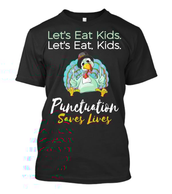 Let's Eat Kids Let's Eat Turkey Punctuation Saves Lives T-Shirt