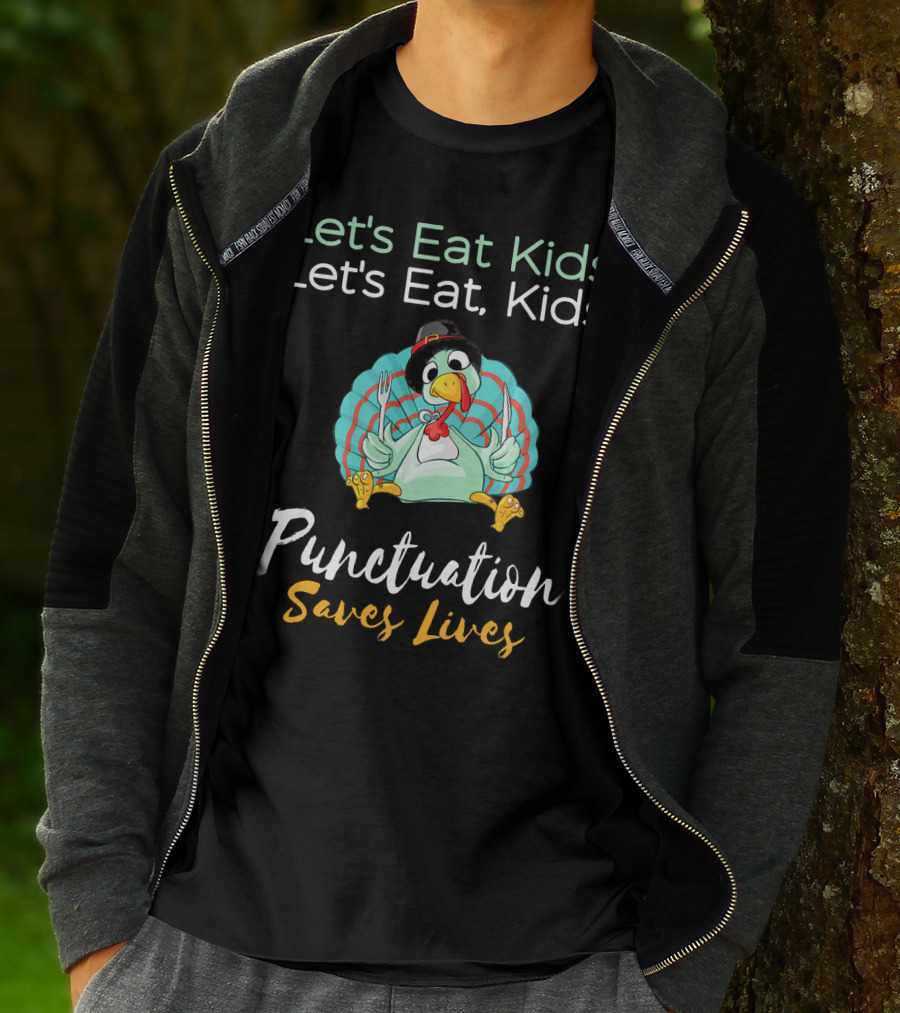 Let's Eat Kids Let's Eat Turkey Punctuation Saves Lives T-Shirt