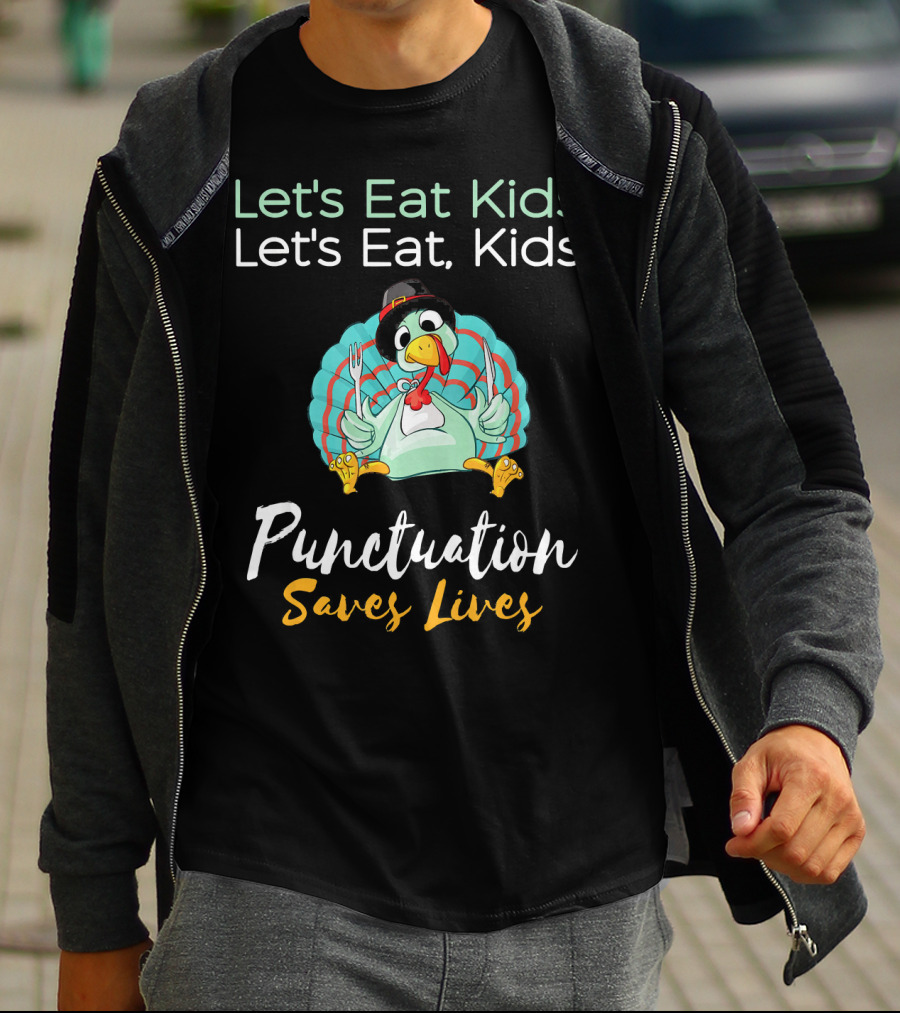 Let's Eat Kids Let's Eat Turkey Punctuation Saves Lives T-Shirt