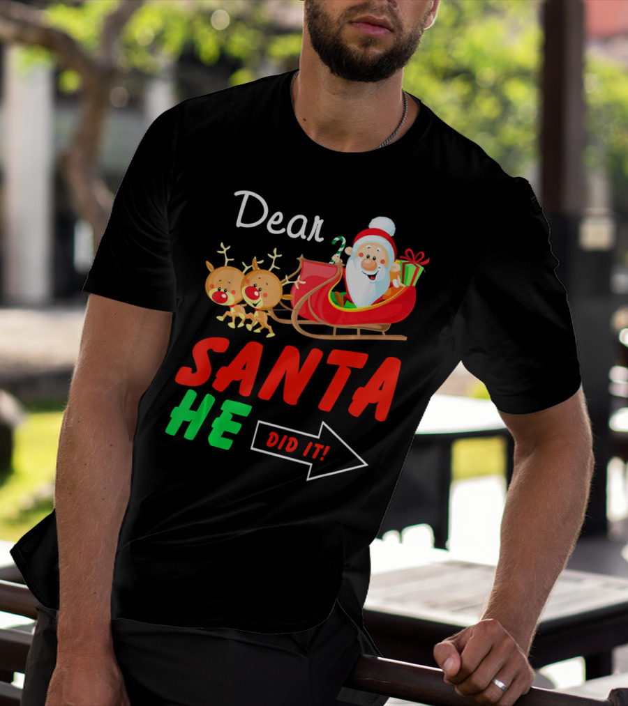 Dear Santa He Did It Funny Match With Santa Sleigh And Reindeer T-Shirt