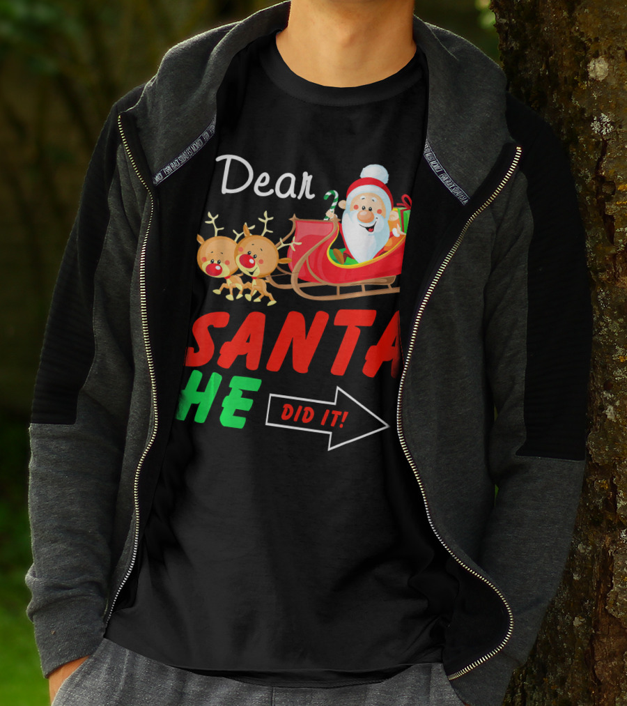 Dear Santa He Did It Funny Match With Santa Sleigh And Reindeer T-Shirt