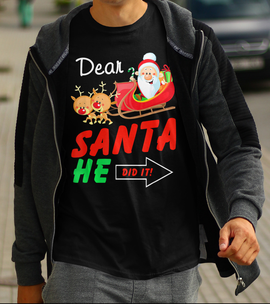 Dear Santa He Did It Funny Match With Santa Sleigh And Reindeer T-Shirt