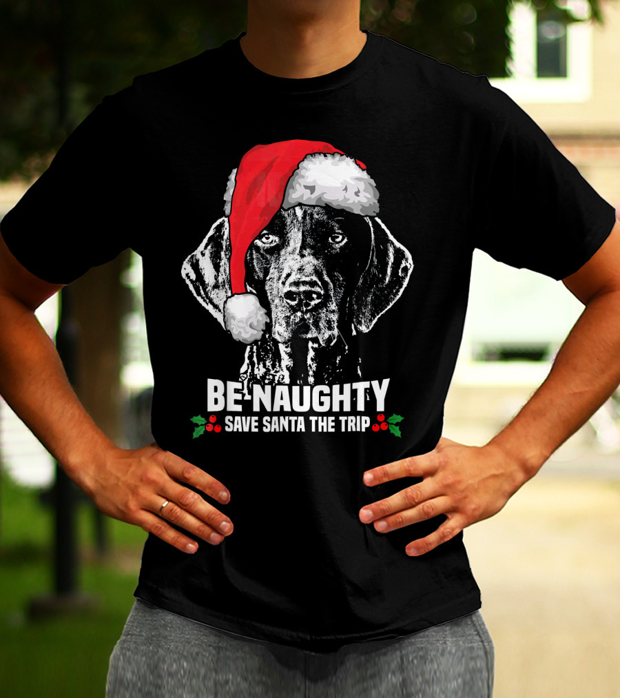 Be Naughty Save Santa The Trip German Shorthaired Pointer T-Shirt