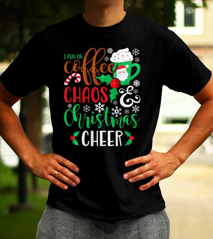 I Run On Coffee Chaos And Christmas Cheer Fun Holiday Mug Santa Snowflakes Candy Cane T-Shirt
